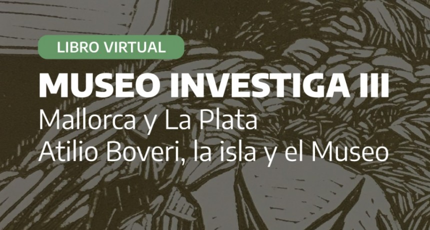 Museo Investiga lanza “Atilio Boveri, la isla y el Museo”